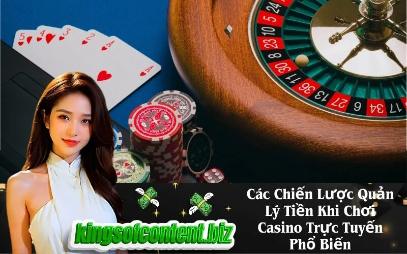 Các Chiến Lược Quản Lý Tiền Khi Chơi Casino Trực Tuyến Phổ Biến