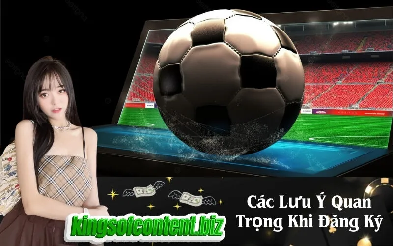 Các Lưu Ý Quan Trọng Khi Đăng Ký