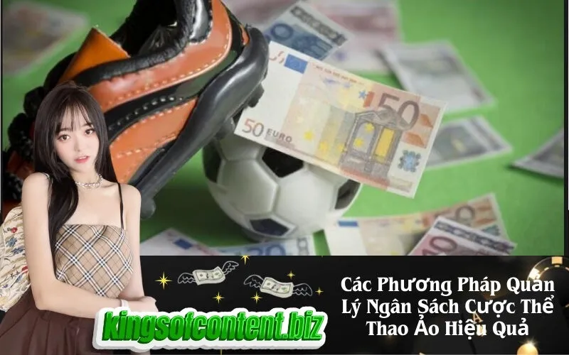 Các Phương Pháp Quản Lý Ngân Sách Cược Thể Thao Ảo Hiệu Quả