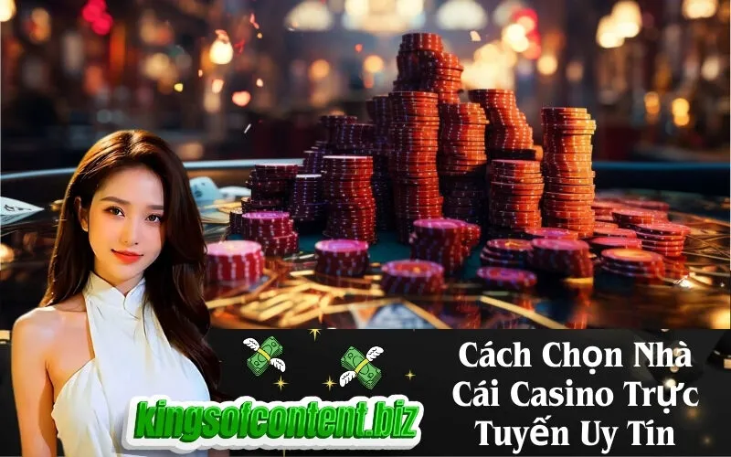Cách Chọn Nhà Cái Casino Trực Tuyến Uy Tín