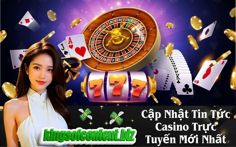 Cập Nhật Tin Tức Casino Trực Tuyến Mới Nhất