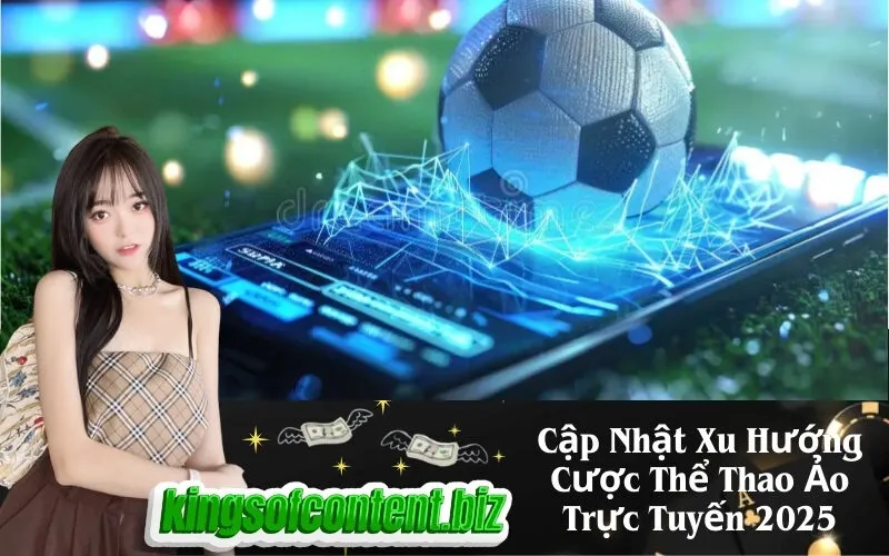 Cập Nhật Xu Hướng Cược Thể Thao Ảo Trực Tuyến 2025