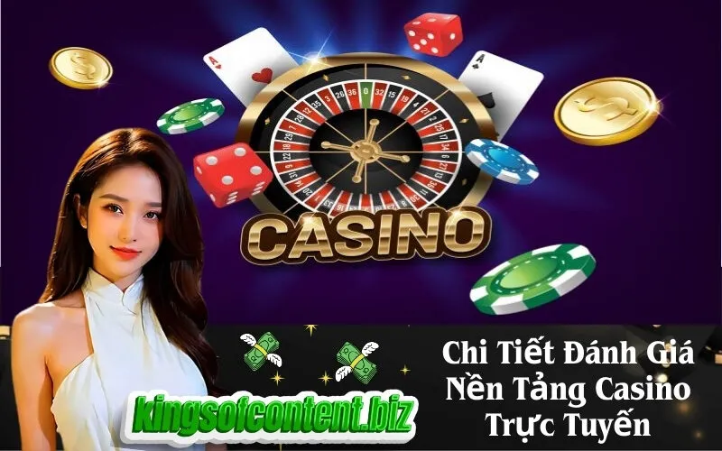 Chi Tiết Đánh Giá Nền Tảng Casino Trực Tuyến
