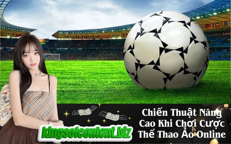 Chiến Thuật Nâng Cao Khi Chơi Cược Thể Thao Ảo Online