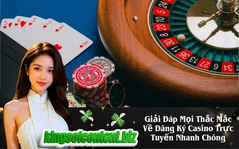 Giải Đáp Mọi Thắc Mắc Về Đăng Ký Casino Trực Tuyến Nhanh Chóng