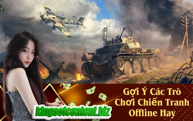 Gợi Ý Các Trò Chơi Chiến Tranh Offline Hay