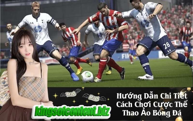 Hướng Dẫn Chi Tiết Cách Chơi Cược Thể Thao Ảo Bóng Đá