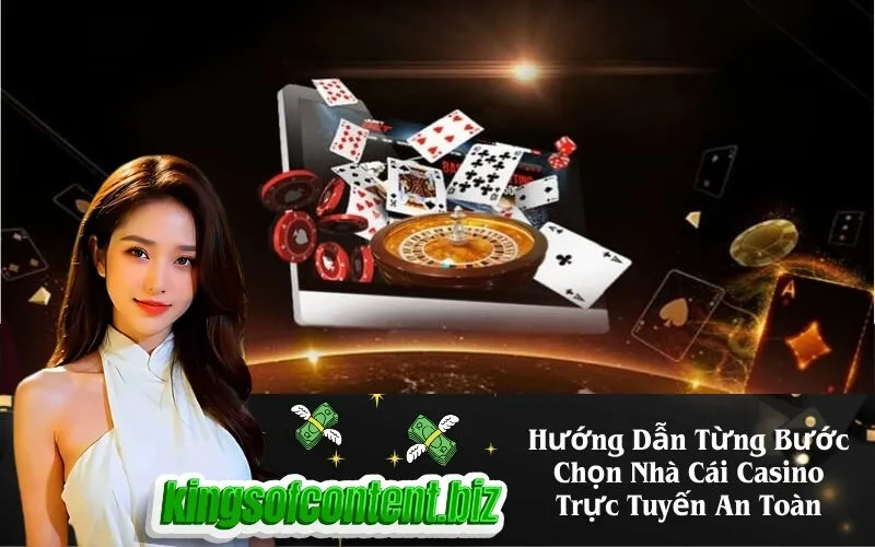 Hướng Dẫn Từng Bước Chọn Nhà Cái Casino Trực Tuyến An Toàn