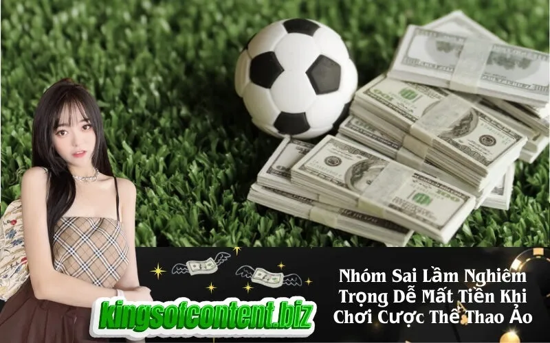 Nhóm Sai Lầm Nghiêm Trọng Dễ Mất Tiền Khi Chơi Cược Thể Thao Ảo