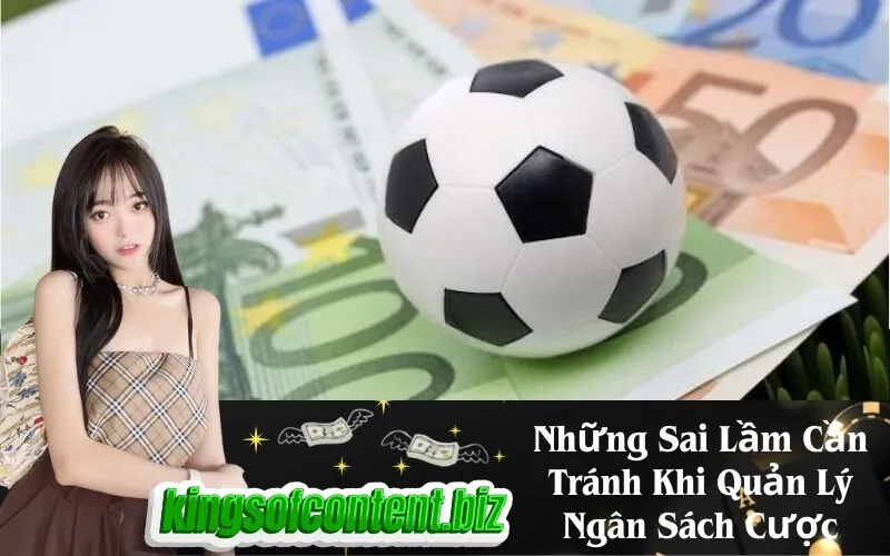 Những Sai Lầm Cần Tránh Khi Quản Lý Ngân Sách Cược