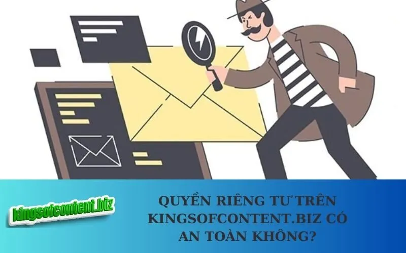 Quyền riêng tư trên kingsofcontent.biz có an toàn không