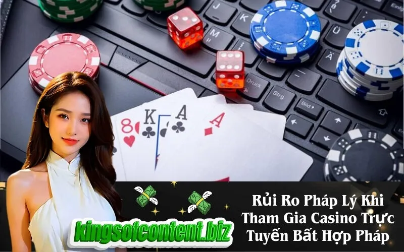 Rủi Ro Pháp Lý Khi Tham Gia Casino Trực Tuyến Bất Hợp Pháp