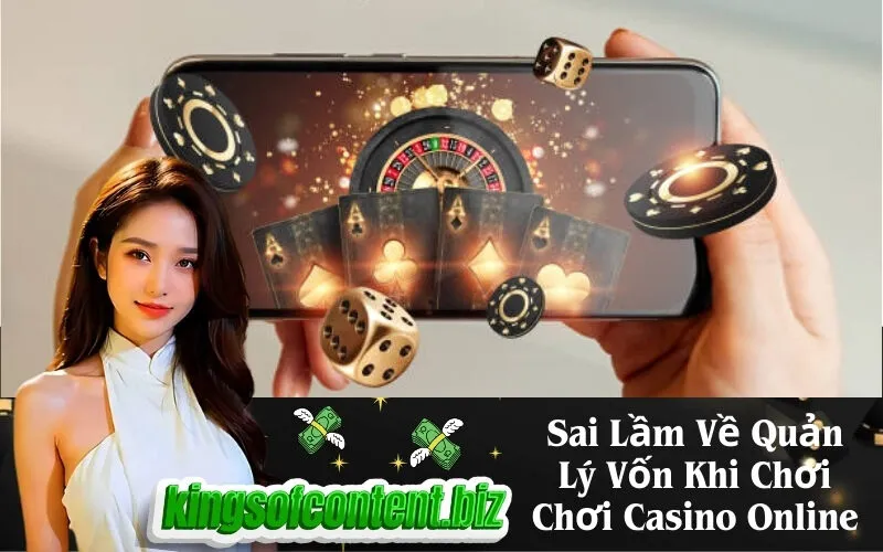 Sai Lầm Về Quản Lý Vốn Khi Chơi Chơi Casino Online