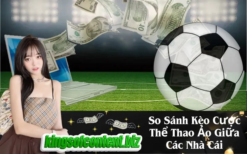 So Sánh Kèo Cược Thể Thao Ảo Giữa Các Nhà Cái