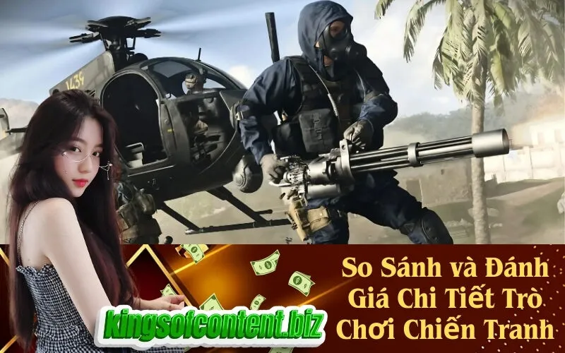 So Sánh và Đánh Giá Chi Tiết Trò Chơi Chiến Tranh