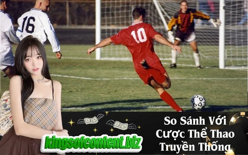 So Sánh Với Cược Thể Thao Truyền Thống