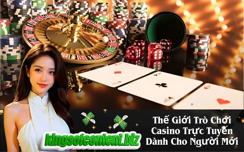 Thế Giới Trò Chơi Casino Trực Tuyến Dành Cho Người Mới