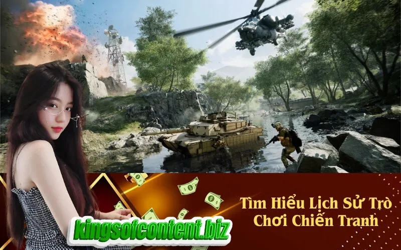 Tìm Hiểu Lịch Sử Trò Chơi Chiến Tranh