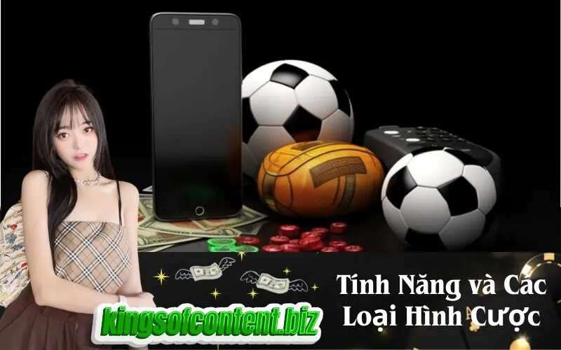 Tính Năng và Các Loại Hình Cược