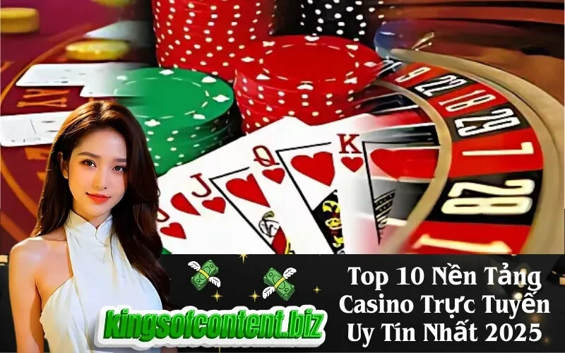 Top 10 Nền Tảng Casino Trực Tuyến Uy Tín Nhất 2025