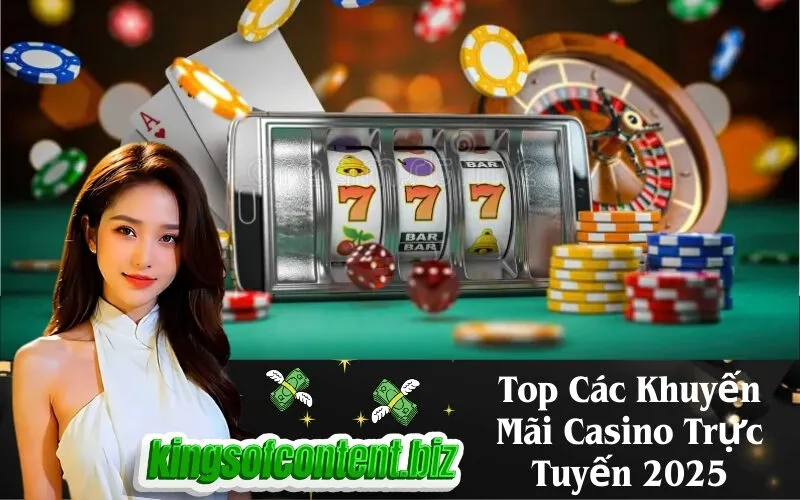 Top Các Khuyến Mãi Casino Trực Tuyến 2025