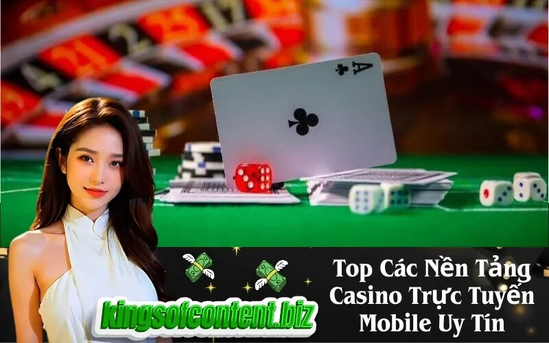 Top Các Nền Tảng Casino Trực Tuyến Mobile Uy Tín