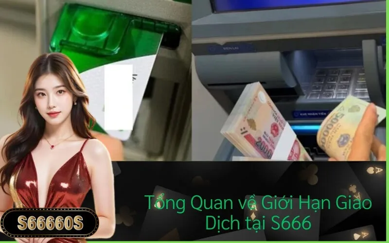 Tổng Quan về Giới Hạn Giao Dịch tại S666