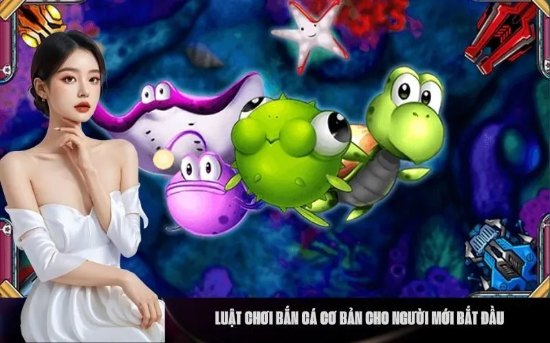 Luật chơi Bắn Cá Cơ bản Cho Người mới Bắt đầu