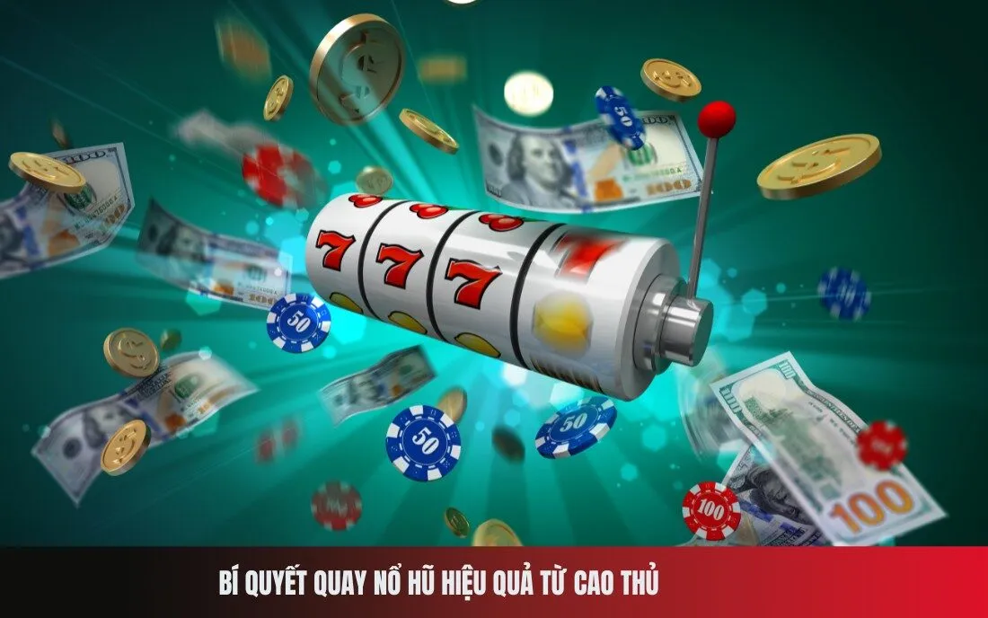 Bí quyết quay nổ hũ hiệu quả từ cao thủ