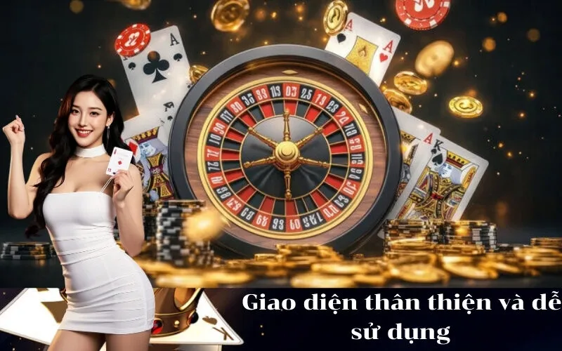 Giao diện thân thiện và dễ sử dụng