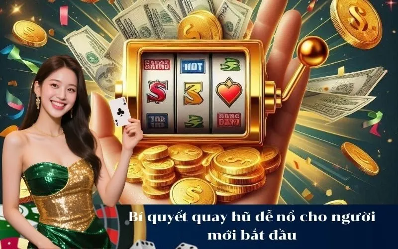Bí quyết quay hũ dễ nổ cho người mới bắt đầu