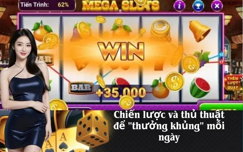Chiến lược và thủ thuật để "thưởng khủng" mỗi ngày