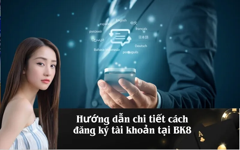 Hướng dẫn chi tiết cách đăng ký tài khoản tại BK8