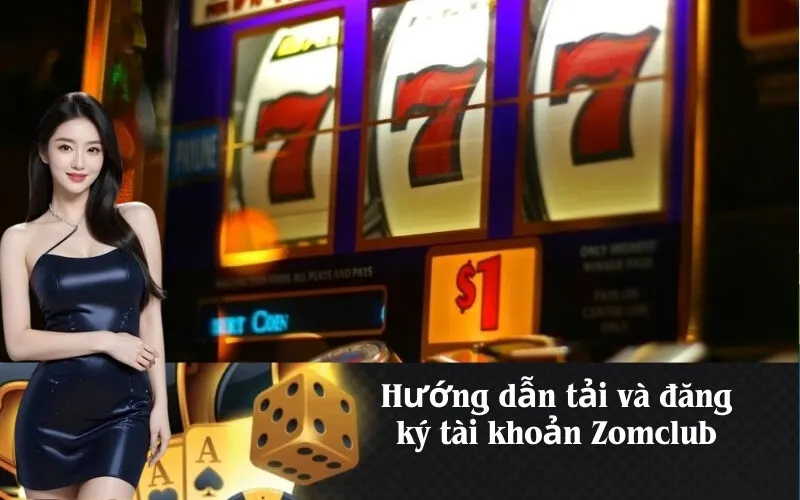 Hướng dẫn tải và đăng ký tài khoản Zomclub