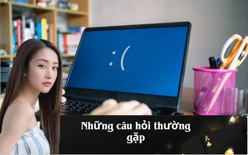Những câu hỏi thường gặp