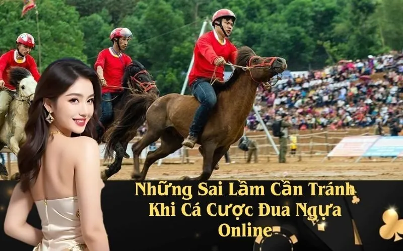 Những Sai Lầm Cần Tránh Khi Cá Cược Đua Ngựa Online